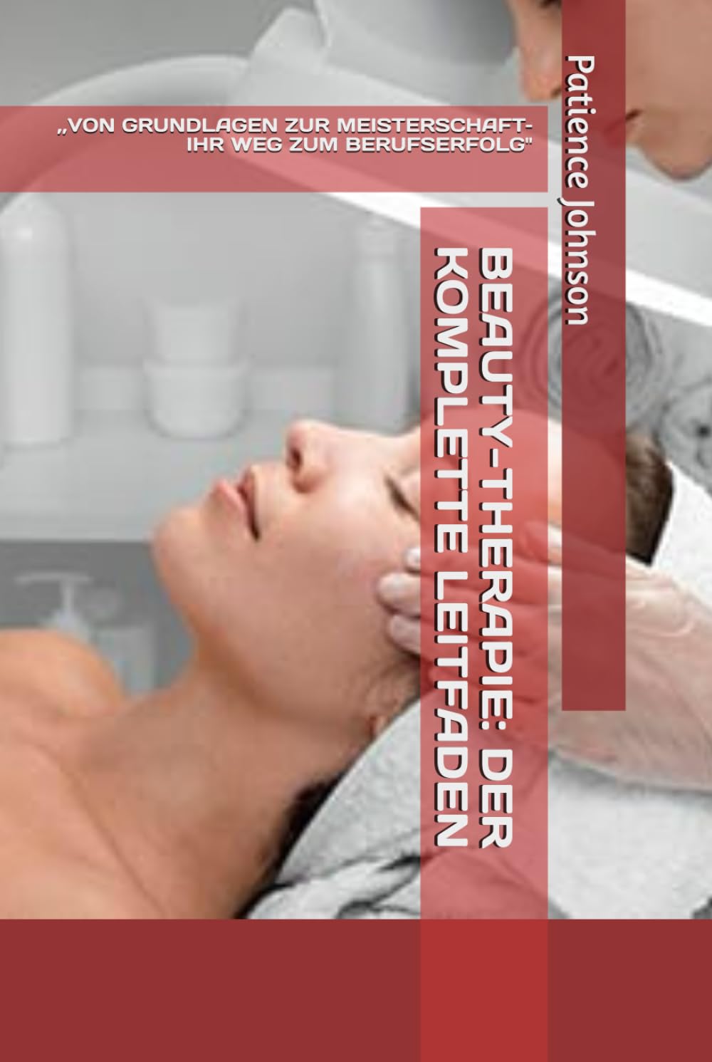 Beauty Therapeut/in Made Easy: „Der Leitfaden für angehende Beauty-Profis" Paperback By Patience Johnson