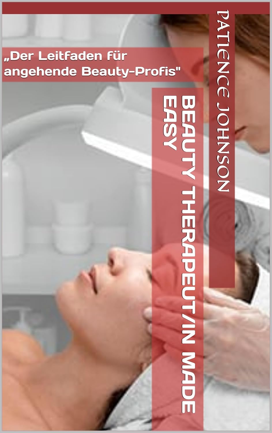 Beauty Therapeut/in Made Easy: „Der Leitfaden für angehende Beauty-Profis" Paperback By Patience Johnson - Image 2