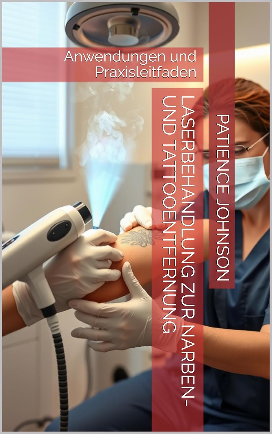 Laserbehandlung zur Narben- und Tattooentfernung: Anwendungen und Praxisleitfaden E-Book