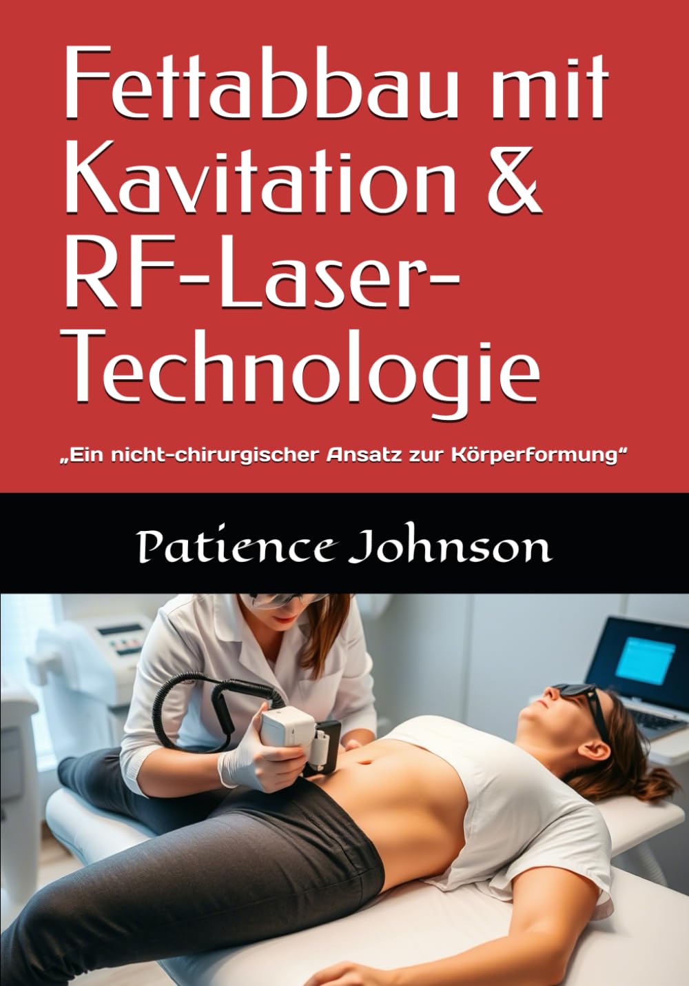 Fettabbau mit Kavitation & RF-Laser-Technologie: „Ein nicht-chirurgischer Ansatz zur Körperformung“ Paperback