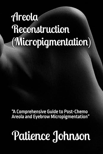 Areola Reconstruction (Micropigmentation) Book By Patience Johnson