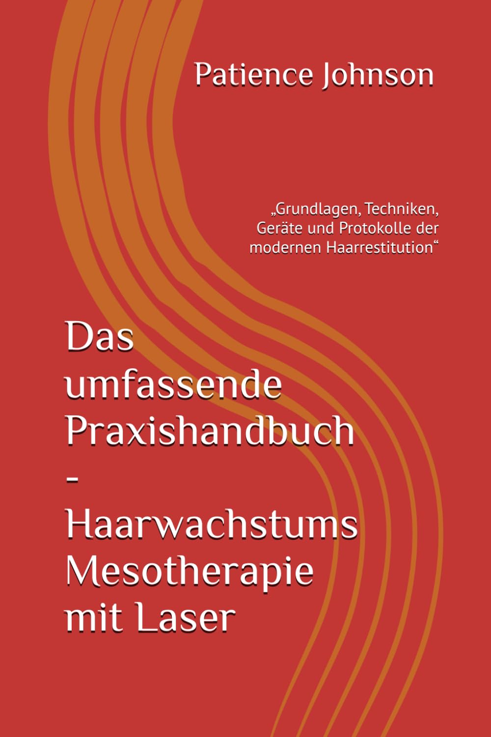 Das umfassende Praxishandbuch - Haarwachstums Mesotherapie mit Laser - Patience Johnson