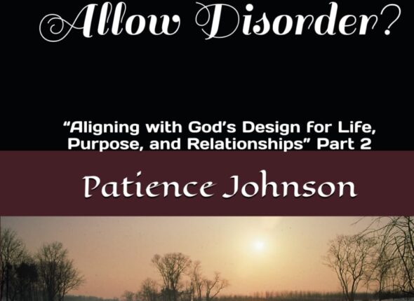 Why Does an Orderly God Allow Disorder by Patience Johnson3