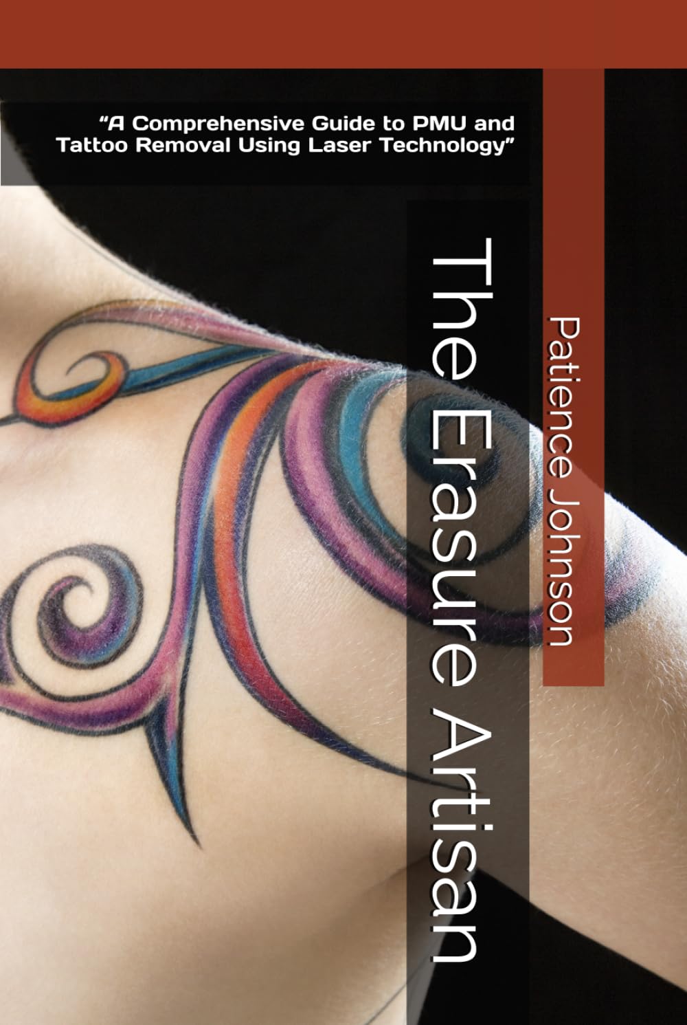 The Erasure Artisan: “A Comprehensive Guide to PMU and Tattoo Removal Using Laser Technology” Hardcover