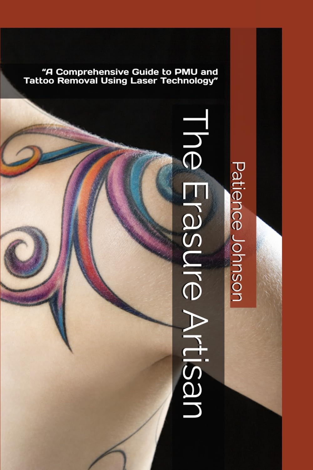 The Erasure Artisan: “A Comprehensive Guide to PMU and Tattoo Removal Using Laser Technology” Paperback