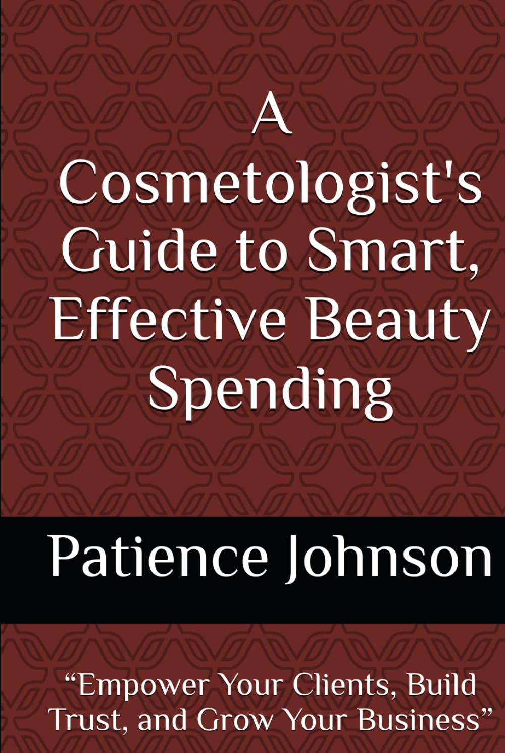 A Cosmetologist's Guide to Smart, Effective Beauty Spending Paperback By Patience Johnson