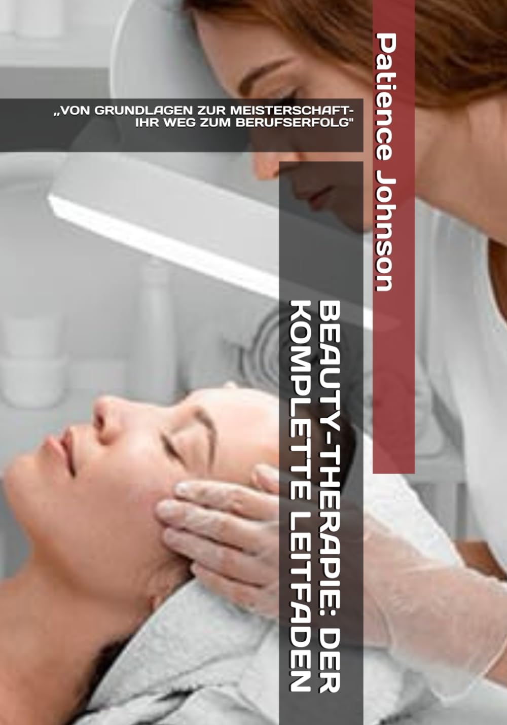Beauty Therapeut/in Made Easy: „Der Leitfaden für angehende Beauty-Profis"