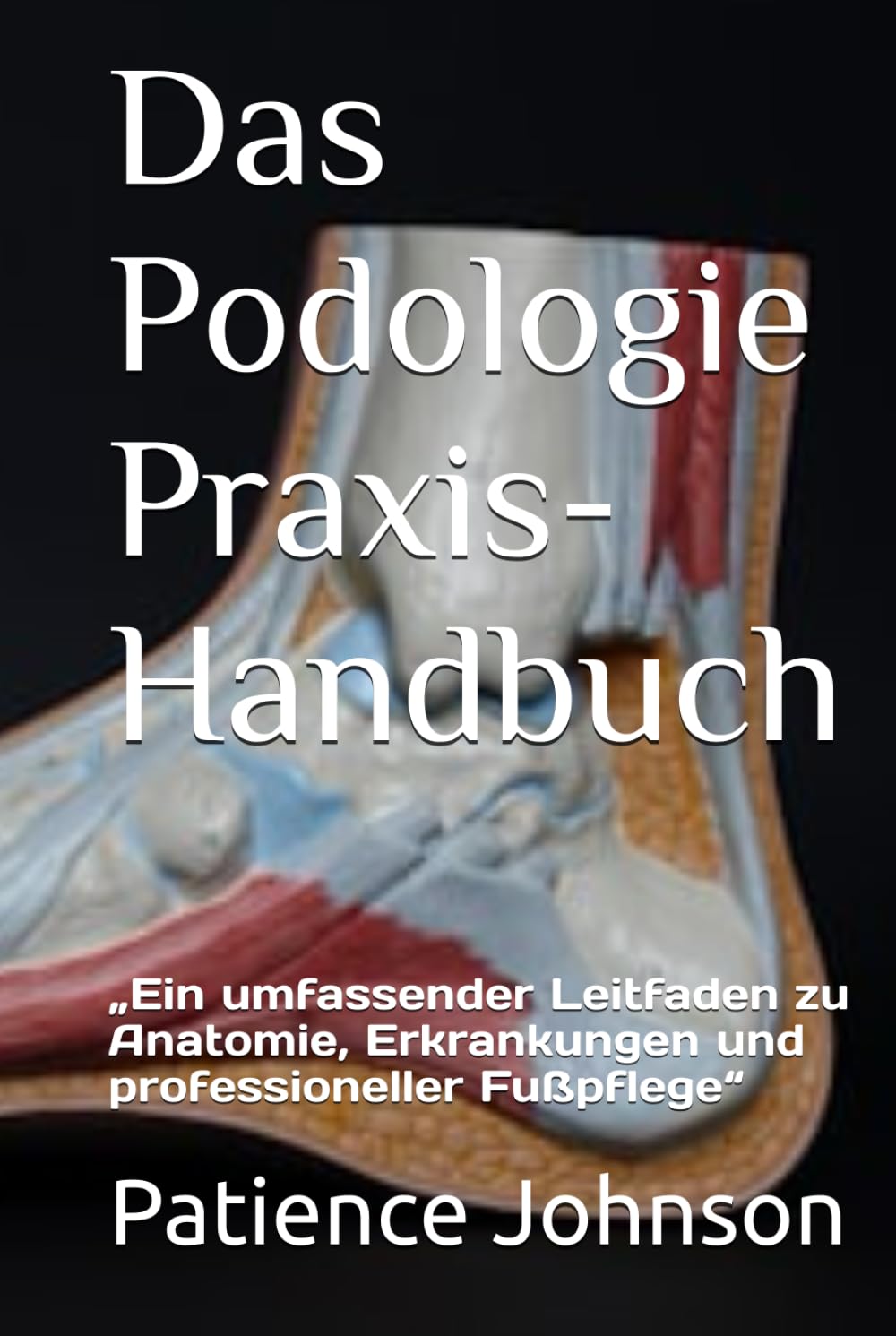 Das Podologie Praxis-Handbuch Gebundenesbuch - Patience Johnson