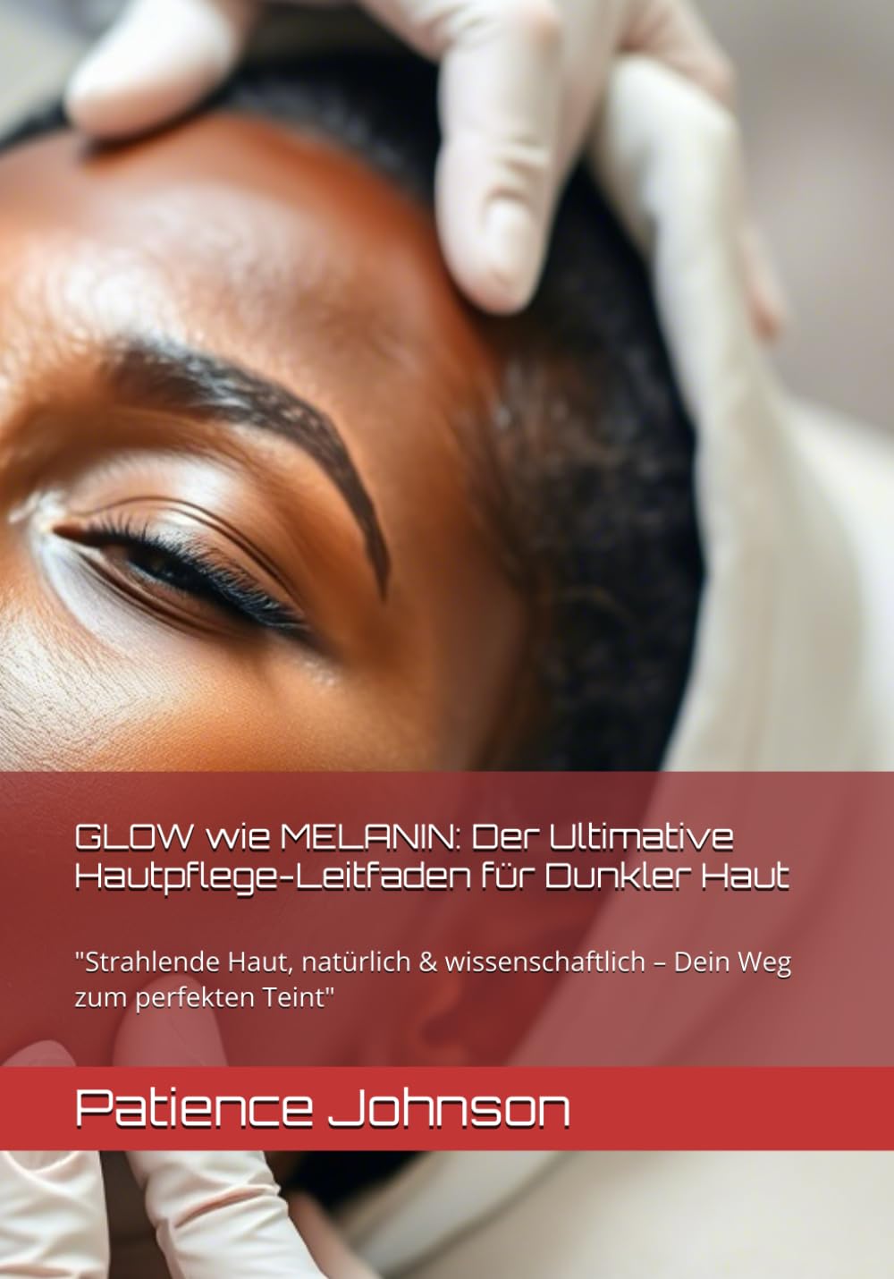 GLOW wie MELANIN: Der Ultimative Hautpflege-Leitfaden für Dunkler Haut Taschenbuch