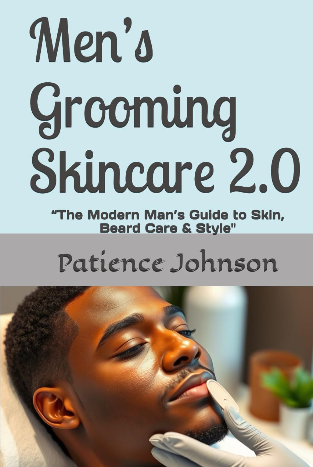 Men’s Grooming Skincare 2.0 Book By Patience Johnson Hardcover