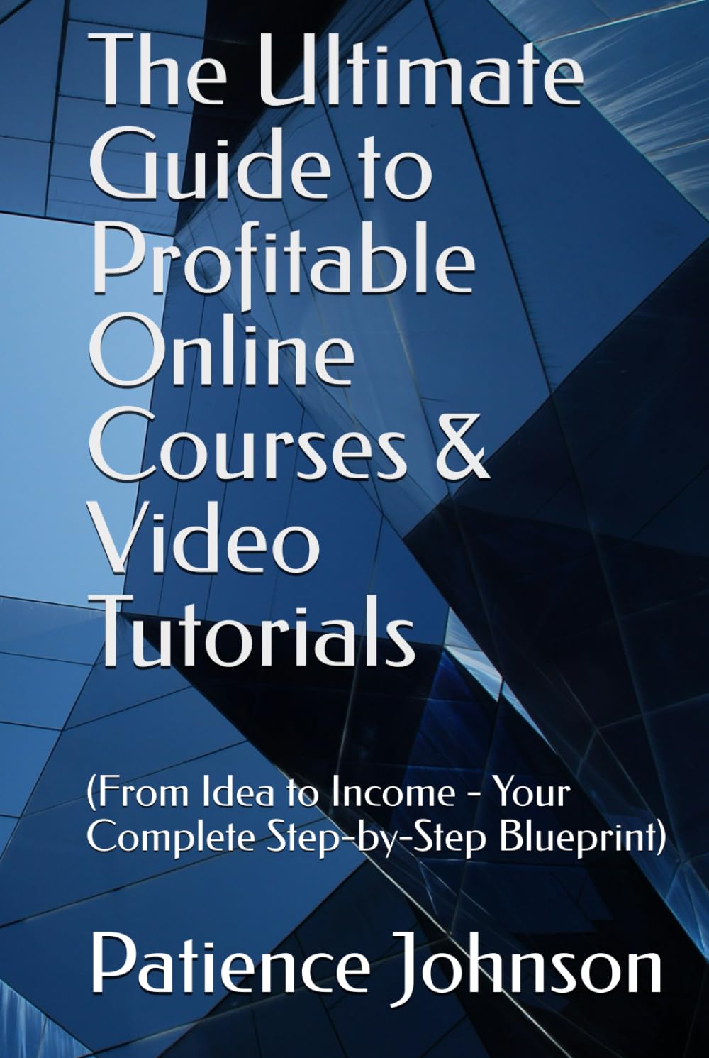The Ultimate Guide to Profitable Online Courses & Video Tutorials hardcover Book By Patience Johnson