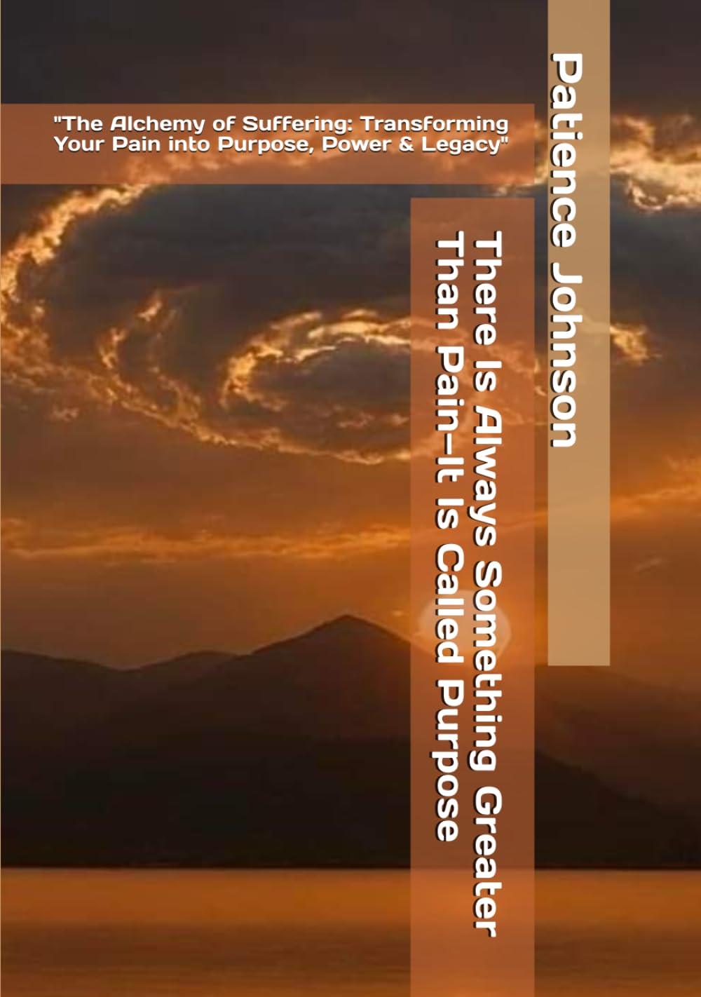 There Is Always Something Greater Than Pain—It Is Called Purpose Hardcover Book By Patience Johnson