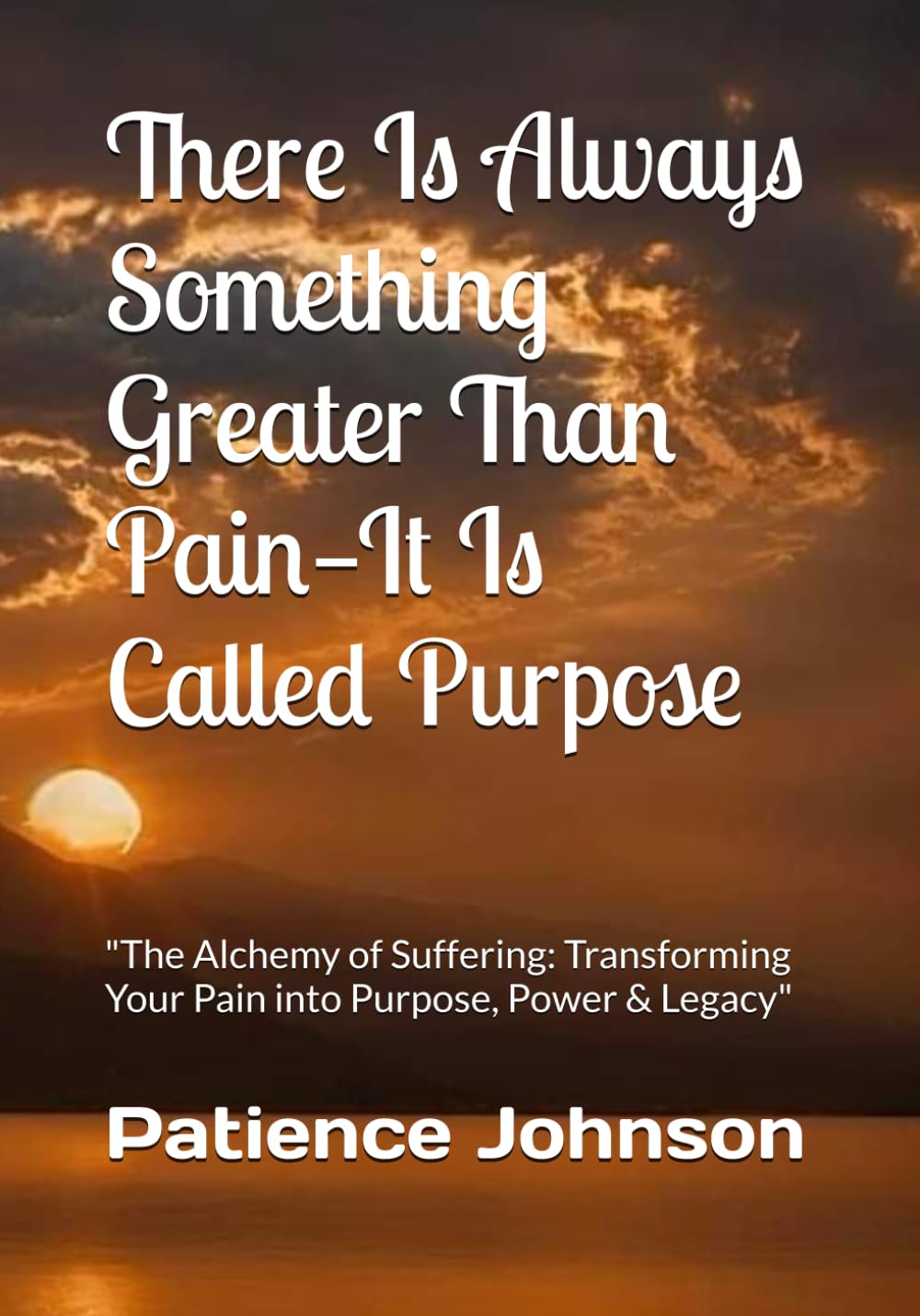 There Is Always Something Greater Than Pain—It Is Called Purpose Paperback Book By Patience Johnson