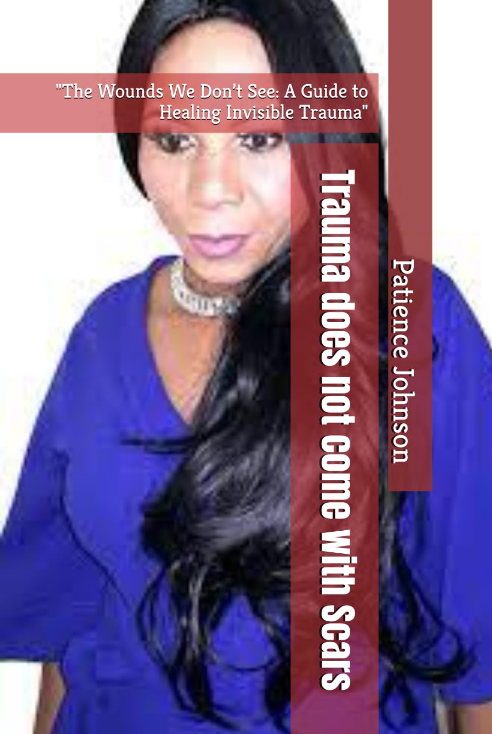 Trauma does not come with Scars Inspirational book - Hardcover By Patience Johnson