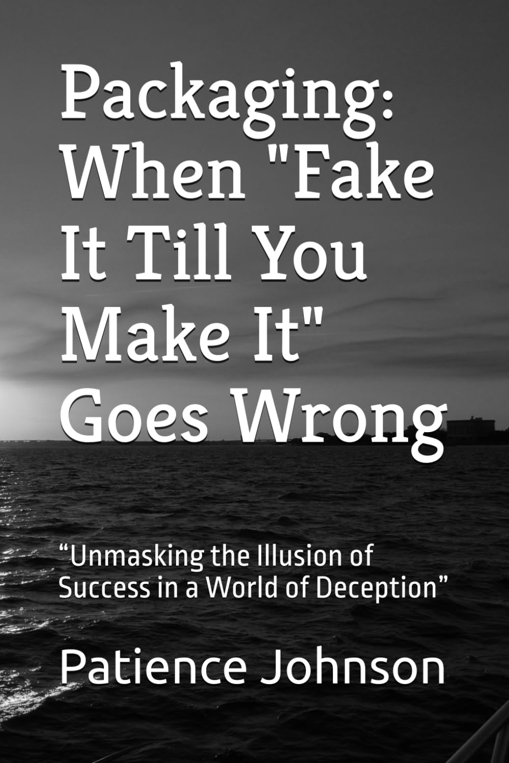 When "Fake It Till You Make It" Goes Wrong Paperback Book By Patience Johnson